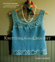 Title: Knitting Loves Crochet: 22 Stylish Designs to Hook Up Your Knitting with a Touch of Crochet, Author: Candi Jensen