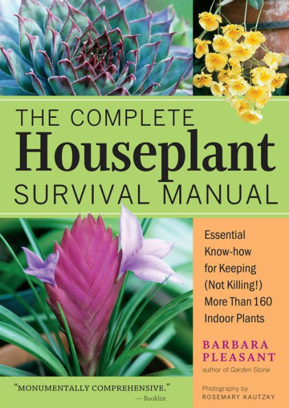 The Complete Houseplant Survival Manual: Essential Gardening Know-how for Keeping (Not Killing!) More Than 160 Indoor Plants