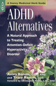 Title: ADHD Alternatives: A Natural Approach to Treating Attention Deficit Hyperactivity Disorder, Author: Aviva J. Romm C.P.M.