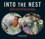 Alternative view 1 of Into the Nest: Intimate Views of the Courting, Parenting, and Family Lives of Familiar Birds