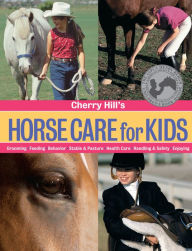 Title: Cherry Hill's Horse Care for Kids: Grooming, Feeding, Behavior, Stable & Pasture, Health Care, Handling & Safety, Enjoying, Author: Cherry Hill