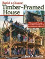 Build a Classic Timber-Framed House: Planning & Design/Traditional Materials/Affordable Methods