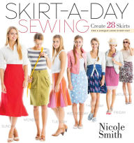 Title: Skirt-a-Day Sewing: Create 28 Skirts for a Unique Look Every Day, Author: Nicole Smith