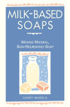 Alternative view 1 of Milk-Based Soaps: Making Natural, Skin-Nourishing Soap