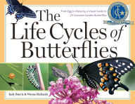 Title: The Life Cycles of Butterflies: From Egg to Maturity, a Visual Guide to 23 Common Garden Butterflies, Author: Judy Burris