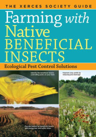 Title: Farming with Native Beneficial Insects: Ecological Pest Control Solutions, Author: The Xerces Society