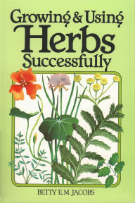 Title: Growing & Using Herbs Successfully, Author: Betty E. Jacobs