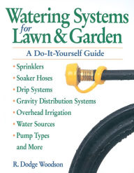 Title: Watering Systems for Lawn & Garden: A Do-It-Yourself Guide, Author: R. Dodge Woodson