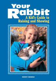 Title: Your Rabbit: A Kid's Guide to Raising and Showing, Author: Nancy Searle