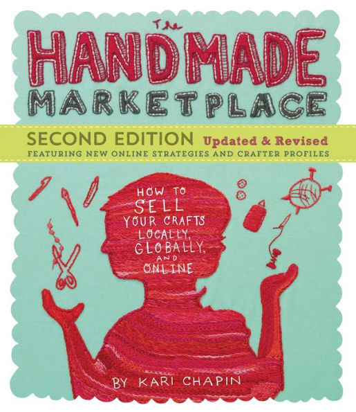 The Handmade Marketplace, 2nd Edition: How to Sell Your Crafts Locally, Globally, and Online