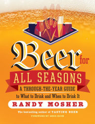 Title: Beer for All Seasons: A Through-the-Year Guide to What to Drink and When to Drink It, Author: Randy Mosher