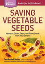 Saving Vegetable Seeds: Harvest, Clean, Store, and Plant Seeds from Your Garden. A Storey BASICS® Title