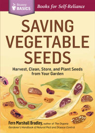Title: Saving Vegetable Seeds: Harvest, Clean, Store, and Plant Seeds from Your Garden, Author: Fern Marshall Bradley