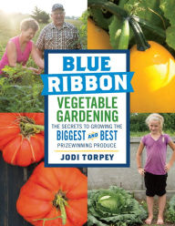 Free computer textbooks download Blue Ribbon Vegetable Gardening: The Secrets to Growing the Biggest and Best Prizewinning Produce (English literature) 9781612123943 by Jodi Torpey RTF DJVU CHM