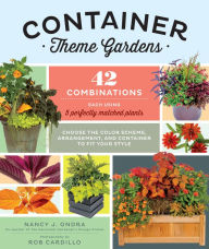 Title: Container Theme Gardens: 42 Combinations, Each Using 5 Perfectly Matched Plants, Author: Nancy J. Ondra