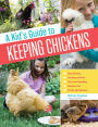 Alternative view 1 of A Kid's Guide to Keeping Chickens: Best Breeds, Creating a Home, Care and Handling, Outdoor Fun, Crafts and Treats