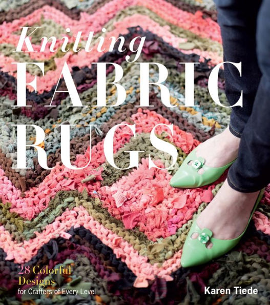 Knitting Fabric Rugs: 28 Colorful Designs for Crafters of Every Level