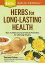 Herbs for Long-Lasting Health: How to Make and Use Herbal Remedies for Lifelong Vitality. A Storey BASICS Title