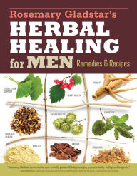 Title: Rosemary Gladstar's Herbal Healing for Men: Remedies and Recipes for Circulation Support, Heart Health, Vitality, Prostate Health, Anxiety Relief, Longevity, Virility, Energy & Endurance, Author: Rosemary Gladstar