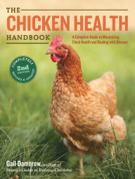 Title: The Chicken Health Handbook, 2nd Edition: A Complete Guide to Maximizing Flock Health and Dealing with Disease, Author: Gail Damerow