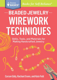 Title: Beaded Jewelry: Wirework Techniques: Skills, Tools, and Materials for Making Handcrafted Jewelry. A Storey BASICS® Title, Author: Carson Eddy