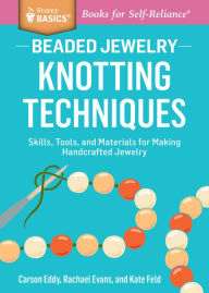 Title: Beaded Jewelry: Knotting Techniques: Skills, Tools, and Materials for Making Handcrafted Jewelry. A Storey BASICS® Title, Author: Carson Eddy