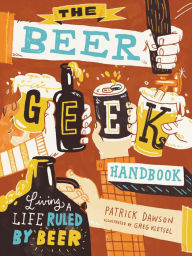 Online books to download and read The Beer Geek Handbook: Living a Life Ruled by Beer 9781612125312