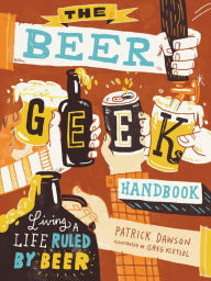 Title: The Beer Geek Handbook: Living a Life Ruled by Beer, Author: Patrick Dawson