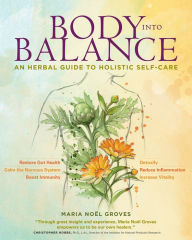 Title: Body into Balance: An Herbal Guide to Holistic Self-Care, Author: Maria Noel Groves