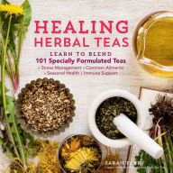 Title: Healing Herbal Teas: Learn to Blend 101 Specially Formulated Teas for Stress Management, Common Ailments, Seasonal Health, and Immune Support, Author: Sarah Farr
