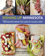 Title: Dishing Up Minnesota: 150 Recipes from the Land of 10,000 Lakes, Author: Teresa Marrone