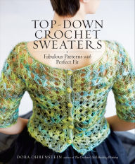 Title: Top-Down Crochet Sweaters: Fabulous Patterns with Perfect Fit, Author: Dora Ohrenstein