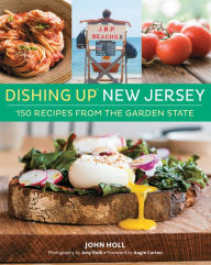 Title: Dishing Up® New Jersey: 150 Recipes from the Garden State, Author: John Holl