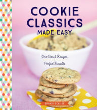 Title: Cookie Classics Made Easy: One-Bowl Recipes, Perfect Results, Author: Brandi Scalise