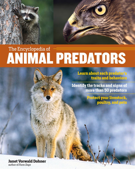 Encyclopedia of Animal Predators: Learn about Each Predator's Traits and Behaviors; Identify the Tracks and Signs of More Than 50 Predators; Protect Your Livestock, Poultry, and Pets