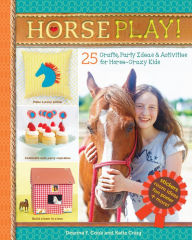 Title: Horse Play!: 25 Crafts, Party Ideas & Activities for Horse-Crazy Kids, Author: Deanna F. Cook