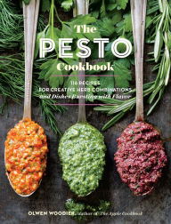 Title: The Pesto Cookbook: 116 Recipes for Creative Herb Combinations and Dishes Bursting with Flavor, Author: Olwen Woodier