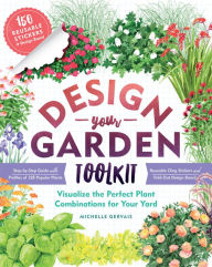 Title: Design-Your-Garden Toolkit: Visualize the Perfect Plant Combinations for Your Yard; Step-by-Step Guide with Profiles of 128 Popular Plants, Reusable Cling Stickers, and Fold-Out Design Board, Author: Michelle Gervais