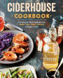 Ciderhouse Cookbook: 127 Recipes That Celebrate the Sweet, Tart, Tangy Flavors of Apple Cider