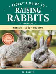 Title: Storey's Guide to Raising Rabbits, 5th Edition: Breeds, Care, Housing, Author: Bob Bennett