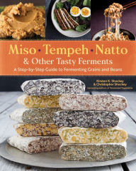 Free audio ebook download Miso, Tempeh, Natto & Other Tasty Ferments: A Step-by-Step Guide to Fermenting Grains and Beans (English literature) by Kirsten K. Shockey, Christopher Shockey, David Zilber