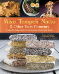 Alternative view 1 of Miso, Tempeh, Natto & Other Tasty Ferments: A Step-by-Step Guide to Fermenting Grains and Beans