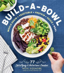 Alternative view 1 of Build-a-Bowl: 77 Satisfying & Nutritious Combos: Whole Grain + Vegetable + Protein + Sauce = Meal