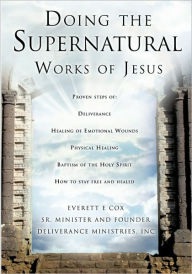Title: Doing the Supernatural Works of Jesus, Author: Everett Cox