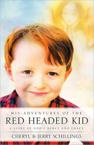 Title: MIS-ADVENTURES OF THE RED HEADED KID, Author: CHERYL SCHILLINGS