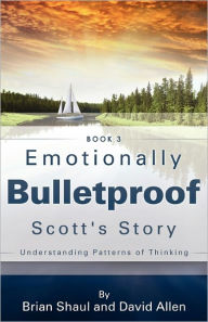 Title: Emotionally Bulletproof Scott's Story - Book 3, Author: Brian Shaul