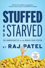 Title: Stuffed and Starved: The Hidden Battle for the World Food System - Revised and Updated, Author: Raj Patel