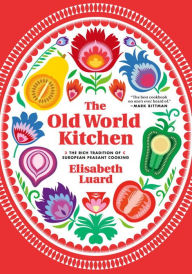 Free computer downloadable ebooks The Old World Kitchen: The Rich Tradition of European Peasant Cooking by Elisabeth Luard