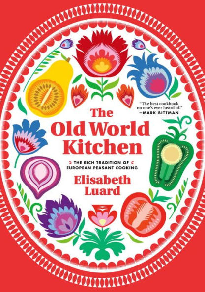 The Old World Kitchen: The Rich Tradition of European Peasant Cooking