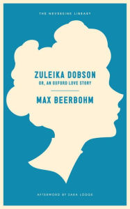 Title: Zuleika Dobson: Or, An Oxford Love Story, Author: Max Beerbohm